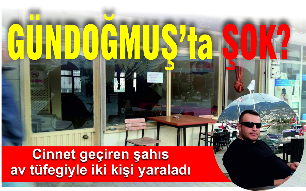 GÜNDOĞMUŞ'ta ŞOK!