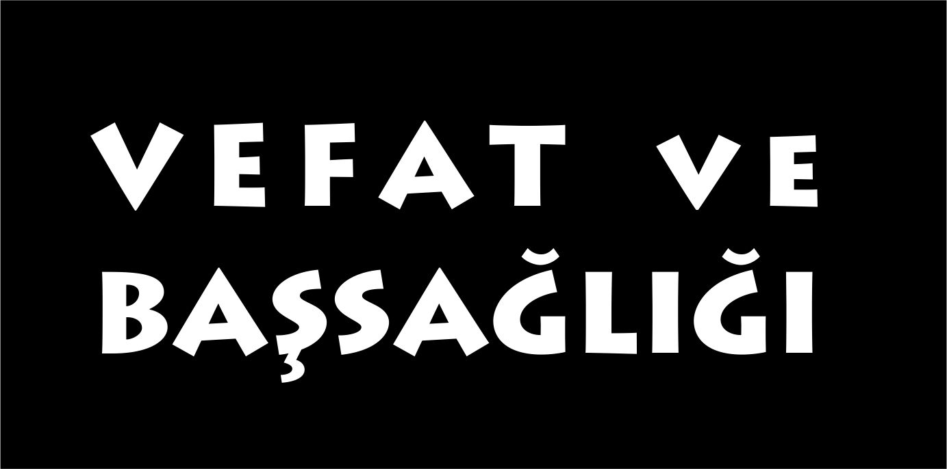 VEFAT ve BAŞSAĞLIĞI