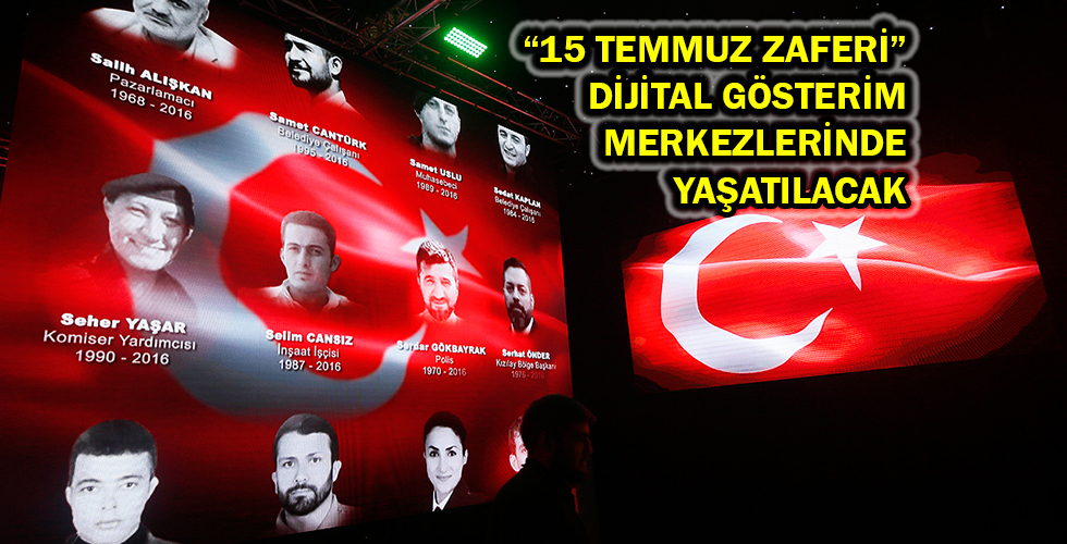 “15 TEMMUZ ZAFERİ” DİJİTAL GÖSTERİM MERKEZLERİNDE YAŞATILACAK