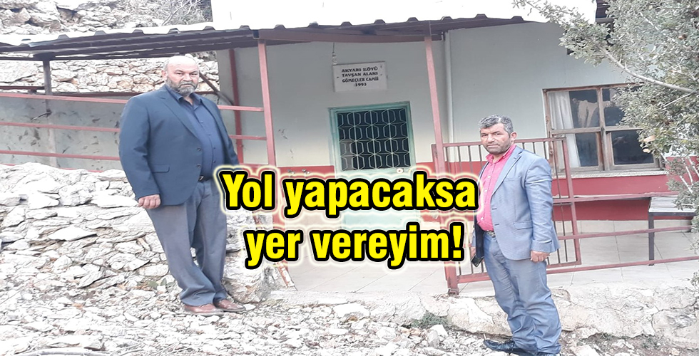 Yol yapacaksa yer vereyim!