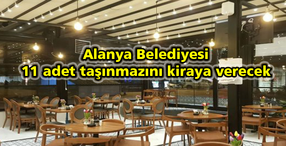 Alanya Belediyesi 11 adet taşınmazını kiraya verecek