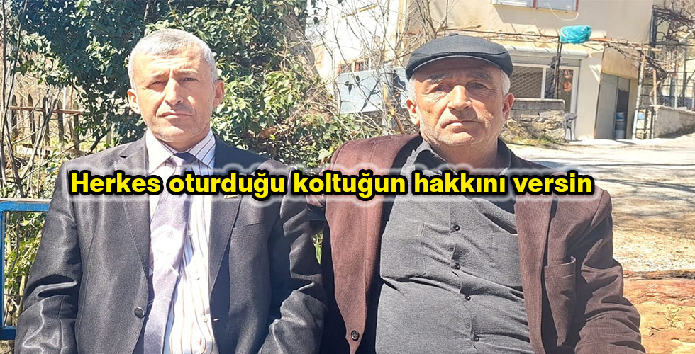 Herkes oturduğu koltuğun hakkını versin