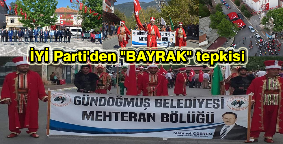 İYİ Parti'den “BAYRAK” tepkisi