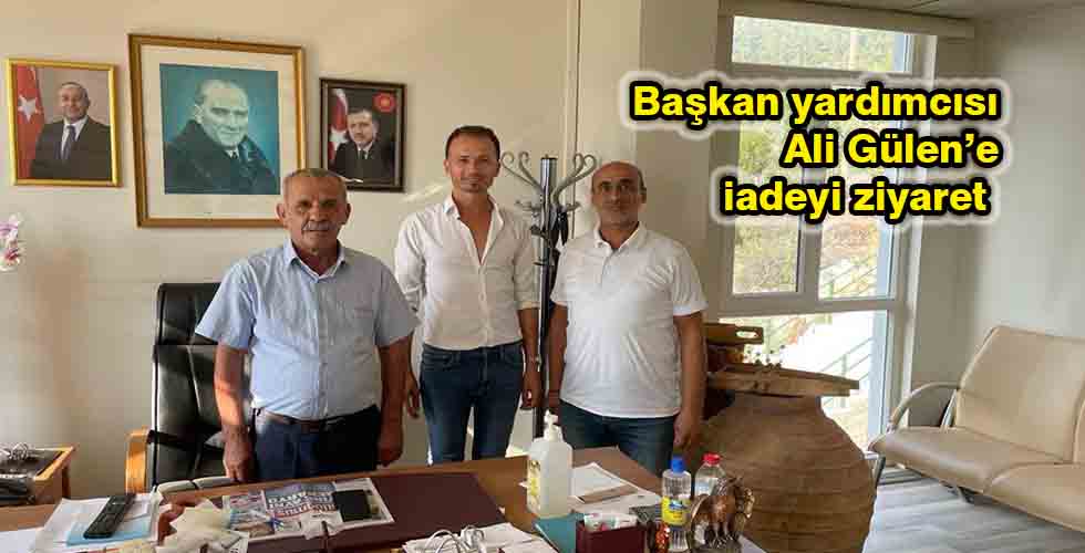 Başkan yardımcısı Ali Gülen’e iadeyi ziyaret
