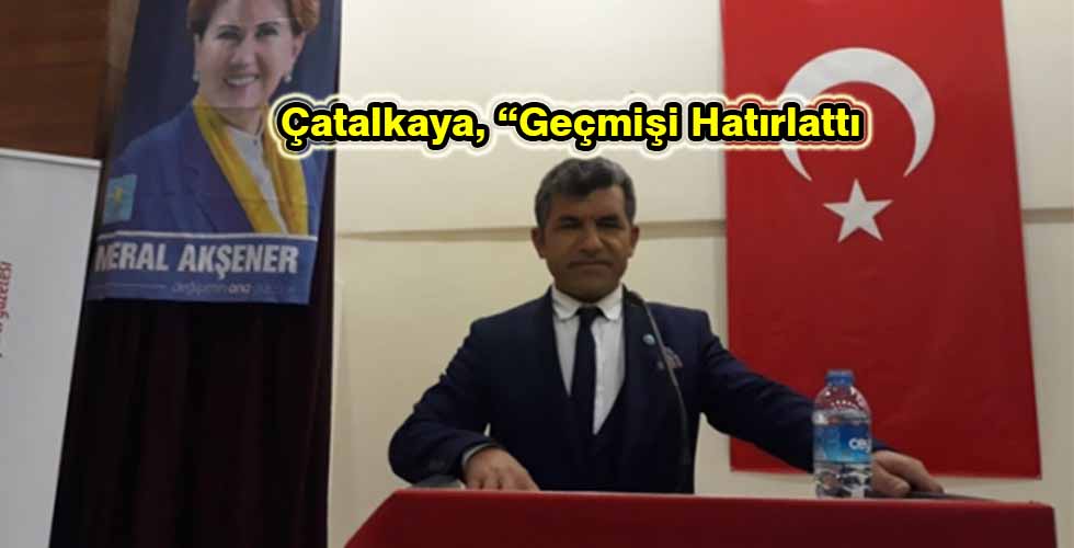 Çatalkaya, “Geçmişi Hatırlattı