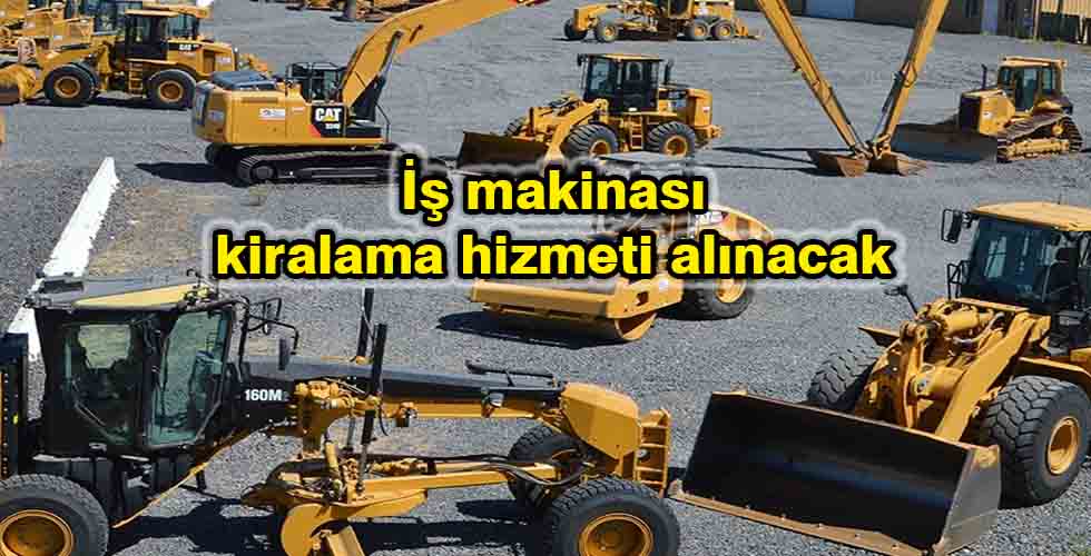 İş makinası kiralama hizmeti alınacak