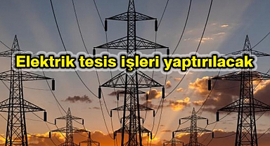 Elektrik tesis işleri yaptırılacak
