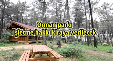 Orman parkı işletme hakkı kiraya verilecek
