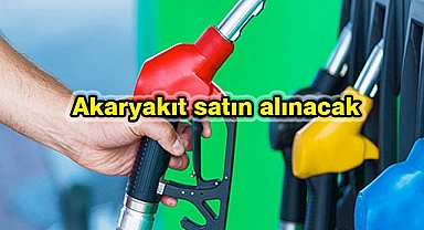 Akaryakıt satın alınacak