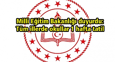 Milli Eğitim Bakanlığı duyurdu: Tüm illerde okullar 1 hafta tatil