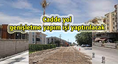 Cadde yol genişletme yapım işi yaptırılacak