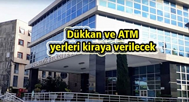 Dükkan ve ATM yerleri kiraya verilecek