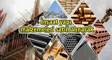 İnşaat yapı malzemeleri satın alınacak