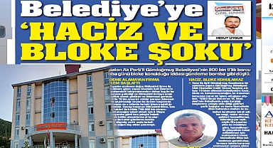 Belediye’ye “HACİZ VE BLOKE ŞOKU”