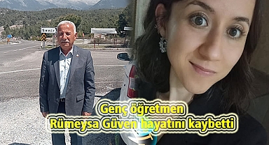 Genç öğretmen Rümeysa Güven hayatını kaybetti